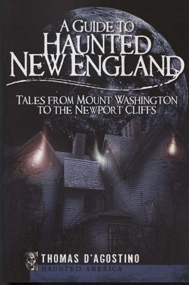 A Guide to Haunted New England: Tales From Mount Washington to the Newport Cliffs